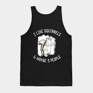 I Like Squirrels Maybe 3 People Tank Top